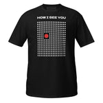 T-Shirt How I See You