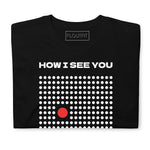 T-Shirt How I See You