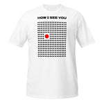 T-Shirt How I See You