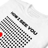 T-Shirt How I See You - White